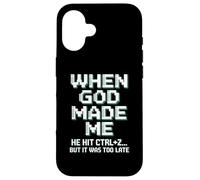 When God Made Me Humor Ctrl+Z Fun Case for iPhone 16