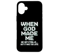When God Made Me Humor Ctrl+Z Fun Case for iPhone 16 Plus