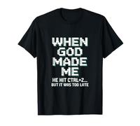 When God Made Me Humor Ctrl+Z Fun T-Shirt