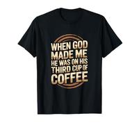 When God Made Me Third Cup of Coffee Humor T-Shirt