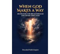 When God Makes a Way: 100 Powerful Prayers for Breakthrough, Divine Direction, and Faith in Hard Seasons (Prayer Books Series)