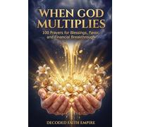 When God Multiplies: 100 Prayers for Blessings, Favor, and Financial Breakthrough