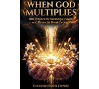 When God Multiplies: 100 Prayers for Blessings, Favor, and Financial Breakthrough: A Faith-Filled Prayer Book for Those Who Are Ready to Trust God ... Life He Promised (Prayer Books Series)