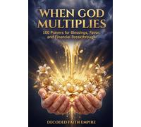 When God Multiplies: 100 Prayers for Blessings, Favor, and Financial Breakthrough: A Faith-Filled Prayer Book for Those Who Are Ready to Trust God ... Into an Abundant Life (Prayer Books Series)