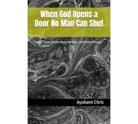 When God Opens a Door No Man Can Shut: Faith, Prayer, Divine Opportunities, and Breakthrough
