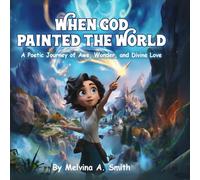 When God Painted The World: A Poetic Journey Of Awe, Wonder, And Divine Love