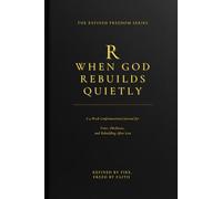 When God Rebuilds Quietly: A 4-W onfrontational Journal for Trust, Obedience, and Rebuilding After Loss