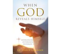 When God Reveals Himself: Experiencing God's Intervention in Desperate Times
