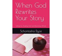 When God Rewrites Your Story: Letting Go, Trusting God, and Becoming Whole
