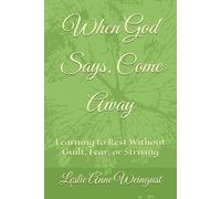 When God Says, Come Away: Learning to Rest Without Guilt, Fear, or Striving (Time With YHWH)