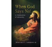 When God Says NO!: A Celebration of Adversity
