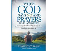 When God Says No and Prayers Go Unanswered: Finding Strength and Purpose When God Says No, Transforming Disappointment into Spiritual Growth and ... Prayer Power House (Prayer Ministry))