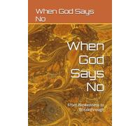 When God Says No: From Brokenness to Breakthrough
