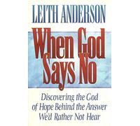 When God Says No: Making Sense of Unanswered Prayer