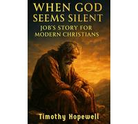 When God Seems Silent: Job’s Story for Modern Christians (The Old Testament For Today’s Evangelical Christian)