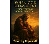 When God Seems Silent: Job’s Story for Modern Christians (The Old Testament For Today’s Evangelical Christian)
