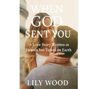 When God Sent You: A Love Story Written in Heaven but Tested on Earth