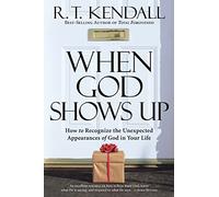 When God Shows Up: How to Recognize the Unexpected Appearances of God in Your Life