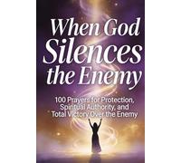 When God Silences the Enemy Prayer Book: 100 Prayers for Protection, Spiritual Authority, and Total Victory Over the Enemy (Prayer Books Series)