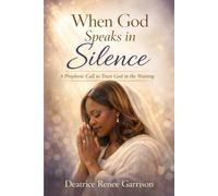 When God Speaks in Silence: A Prophetic Call to Trust God in the Waiting