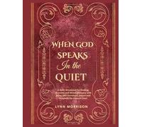 When God Speaks In The Quiet: A Daily Devotional For Healing, Direction And Divine Intimacy With Jesus.( 365 Devotions, Prayer And Scripture For A Sacred Year)