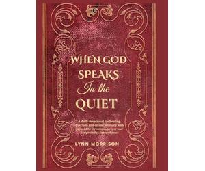 When God Speaks In The Quiet: A Daily Devotional For Healing, Direction And Divine Intimacy With Jesus.( 365 Devotions, Prayer And Scripture For A Sacred Year)