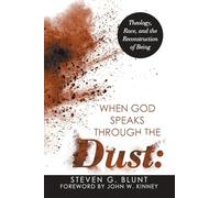 When God Speaks Through the Dust: : Theology, Race, and the Reconstruction of Being