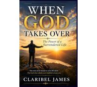 WHEN GOD TAKES OVER: The Power of a Surrendered Life
