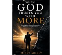 WHEN GOD TRUSTS YOU WITH MORE: Growing into Greater Leadership Without Losing Your Soul (Pastors & Ministry)