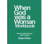 When God was a Woman Workbook: Move into Merlin Stone's great thoughts
