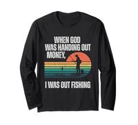 When God was Handing Out Money I was Out Fishing Long Sleeve T-Shirt