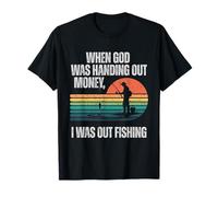 When God was Handing Out Money I was Out Fishing T-Shirt