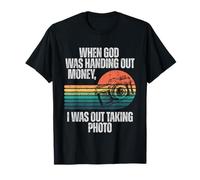 When God was Handing Out Money I was Out Taking Photo T-Shirt