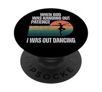 When God Was Handing Out Patience I Was Out Dancing PopSockets Adhesive PopGrip