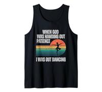 When God was Handing Out Patience I was Out Dancing Tank Top