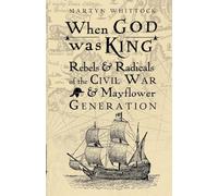 When God was King: Rebels & Radicals of the Civil War & Mayflower Generation