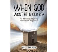 When God Won't Fit in Our Box: Join with Ezekiel In Exploding Our Inadequate Images of God