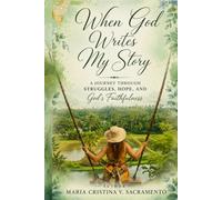 When God Writes My Story: A Journey Through Struggles, Hope, and God's Faithfulness