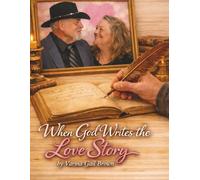 When God Writes the Love Story: Finding Healing, Hope and Love In God's Perfect Timing ("Blessings and Tales")