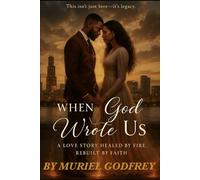 When God Wrote Us: A Love story Healed by fire, Rebuilt by Faith