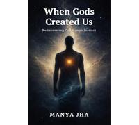 When Gods Created Us: Rediscovering Our Human Instinct