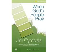 When God's People Pray Bible Study Participant's Guide: Six Sessions on the Transforming Power of Prayer (Zondervangroupware(tm) Small Group Edition)