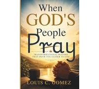 When God's People Pray: Transformational Prayers That Draw You Closer to God