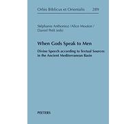 When Gods Speak to Men: Divine Speech according to Textual Sources in the Ancient Mediterranean Basin: 289 (Orbis Biblicus et Orientalis)