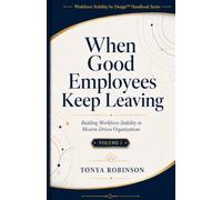 When Good Employees Keep Leaving (Workforce Stability by Design™ Handbook Series)