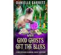 When Good Ghosts Get the Blues: A Beechwood Harbor Ghost Mystery: 3 (The Beechwood Harbor Ghost Mysteries)