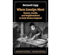 When Gossips Meet: Women, Family, and Neighbourhood in Early Modern England (Oxford Studies in Social History)