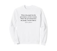 When Government Fears the People Liberty Quote Sweatshirt