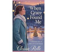 When Grace Found Me: A Christmas Story of Faith and Second Chances