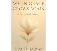 When Grace Grows Again: A Devotional Journey for Those Seeking Healing, Hope & Holy Renewal
